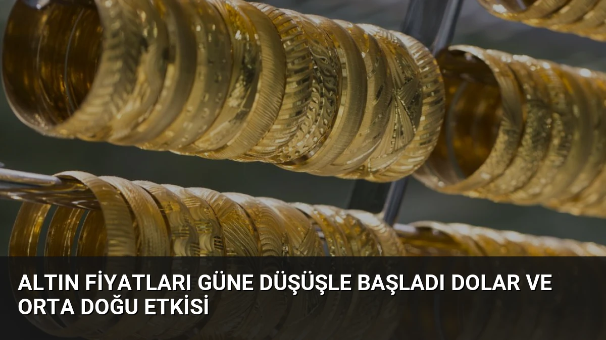 Altın Fiyatları Güne Düşüşle Başladı Dolar ve Orta Doğu Etkisi