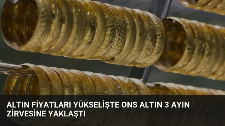 Altın Fiyatları Yükselişte Ons Altın 3 Ayın Zirvesine Yaklaştı