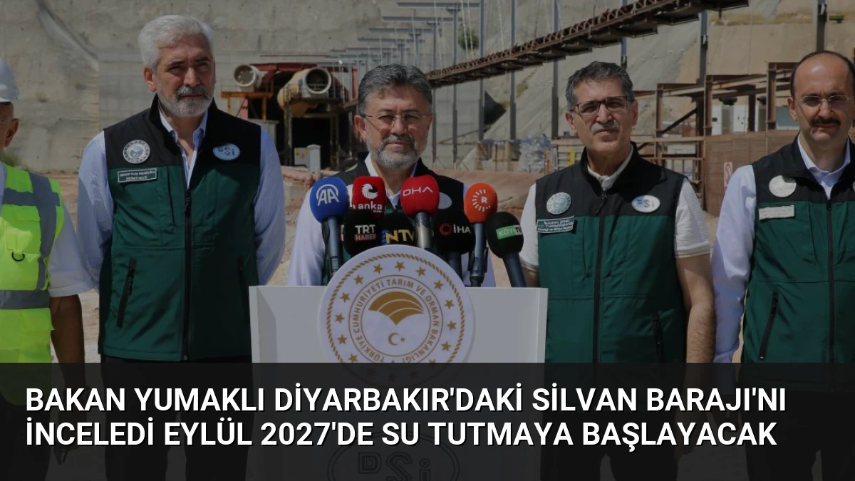 Bakan Yumaklı Diyarbakır’daki Silvan Barajı’nı İnceledi Eylül 2027’de Su Tutmaya Başlayacak