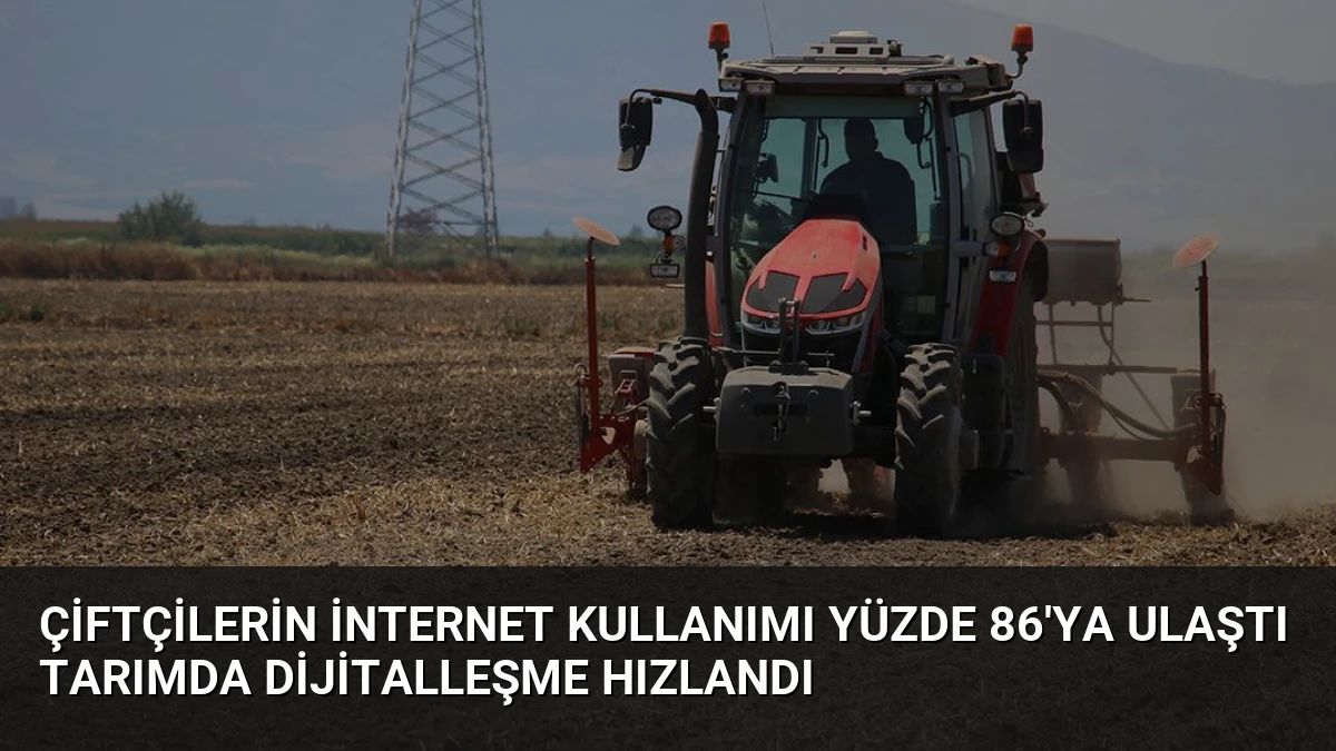 Çiftçilerin İnternet Kullanımı Yüzde 86’ya Ulaştı Tarımda Dijitalleşme Hızlandı