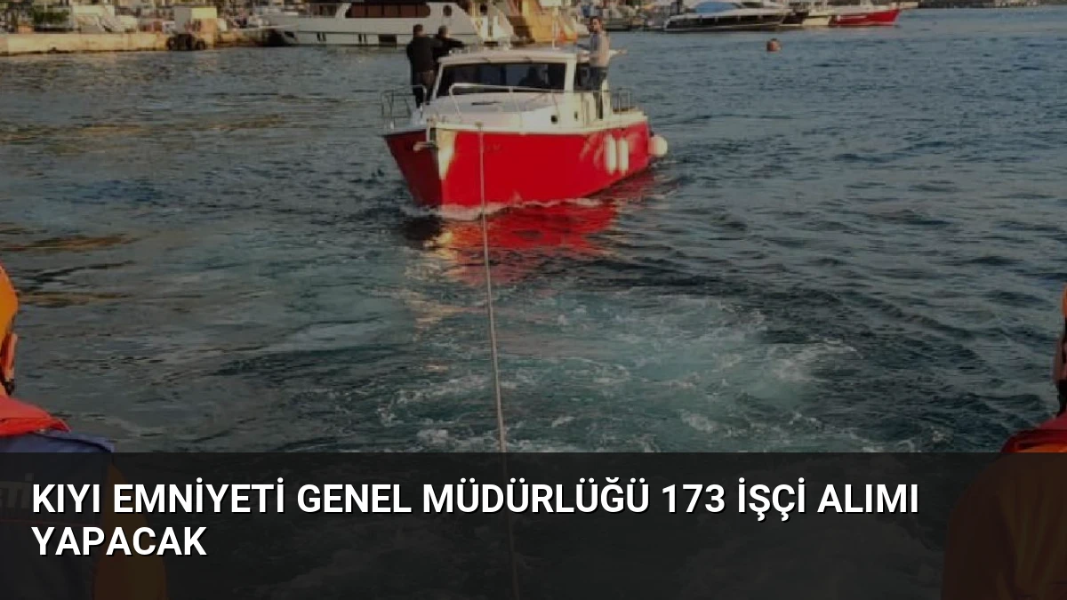 Kıyı Emniyeti Genel Müdürlüğü 173 İşçi Alımı Yapacak
