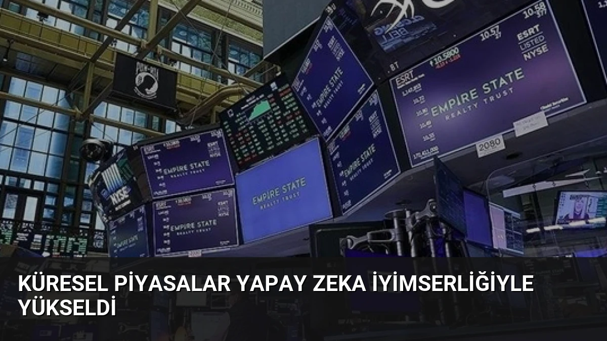 Küresel Piyasalar Yapay Zeka İyimserliğiyle Yükseldi