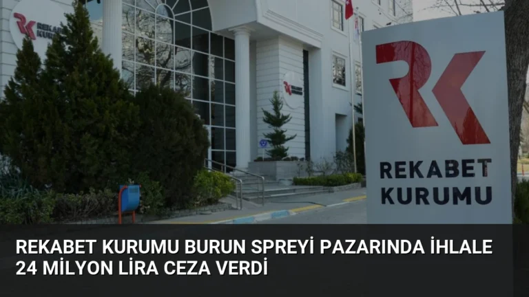 Rekabet Kurumu Burun Spreyi Pazarında İhlale 24 Milyon Lira Ceza Verdi