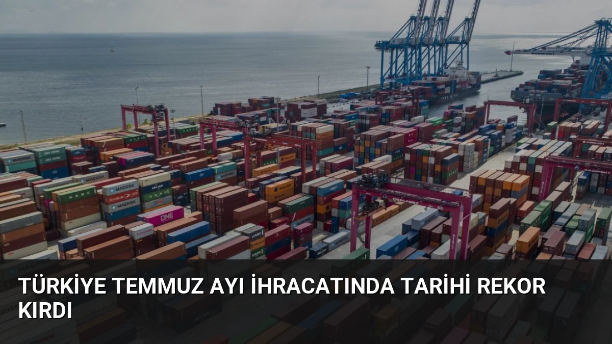 Türkiye Temmuz Ayı İhracatında Tarihi Rekor Kırdı