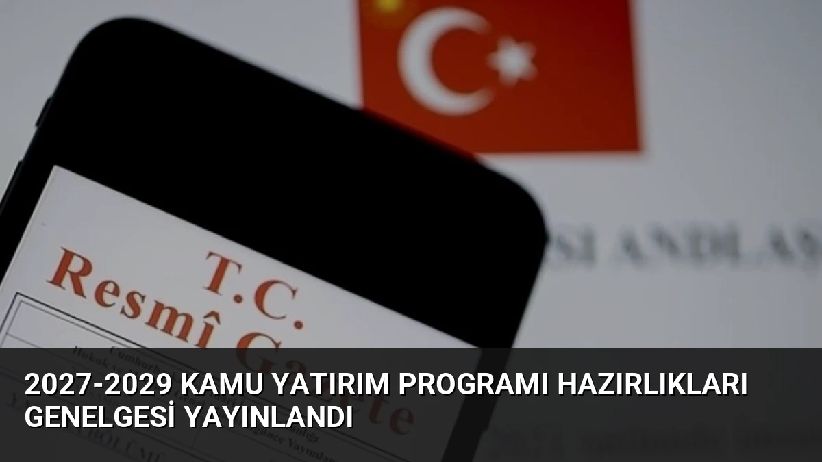 2027-2029 Kamu Yatırım Programı Hazırlıkları Genelgesi Yayınlandı