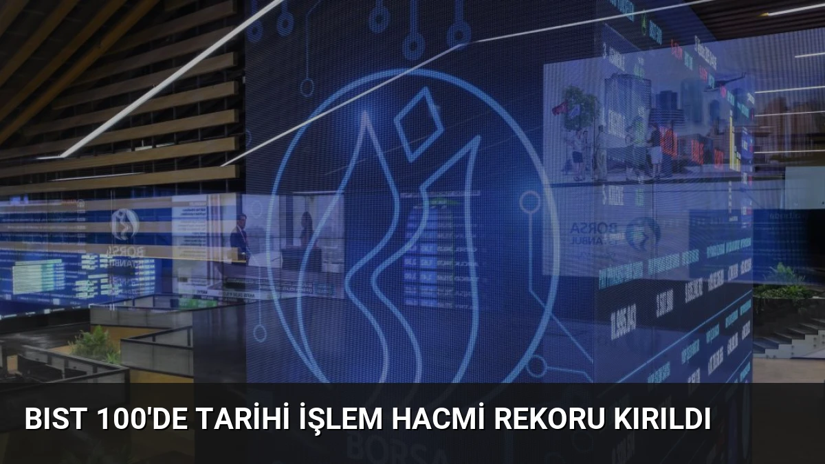 BIST 100’de Tarihi İşlem Hacmi Rekoru Kırıldı