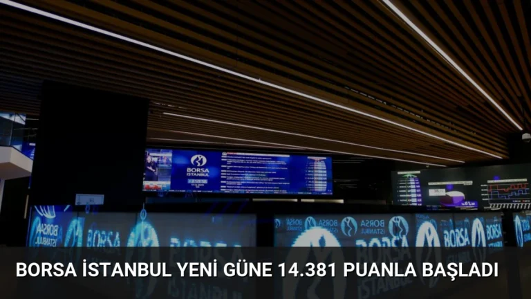 Borsa İstanbul Yeni Güne 14.381 Puanla Başladı