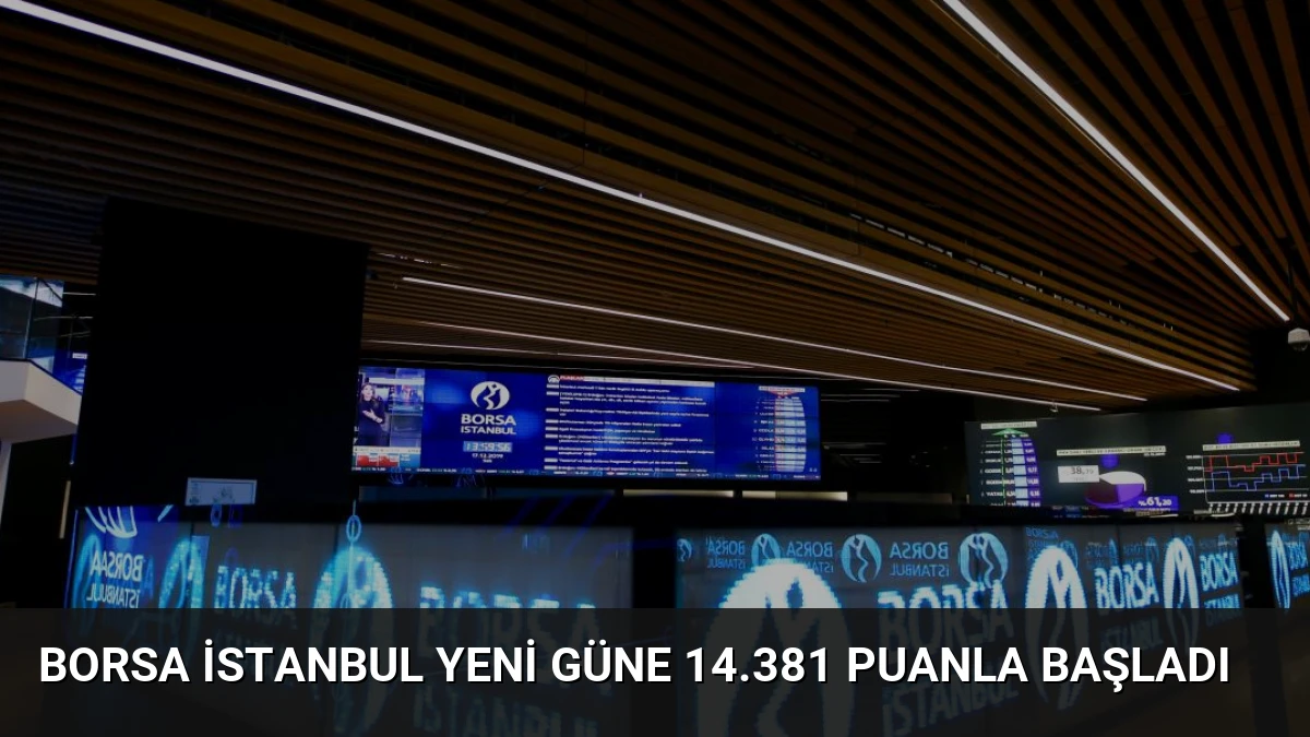 Borsa İstanbul Yeni Güne 14.381 Puanla Başladı