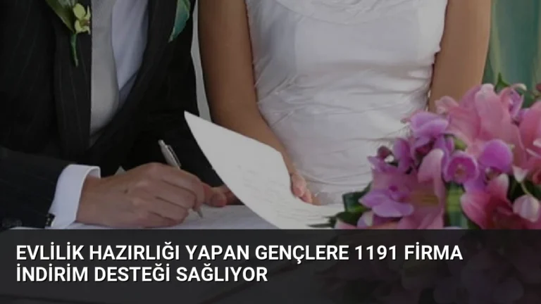 Evlilik Hazırlığı Yapan Gençlere 1191 Firma İndirim Desteği Sağlıyor