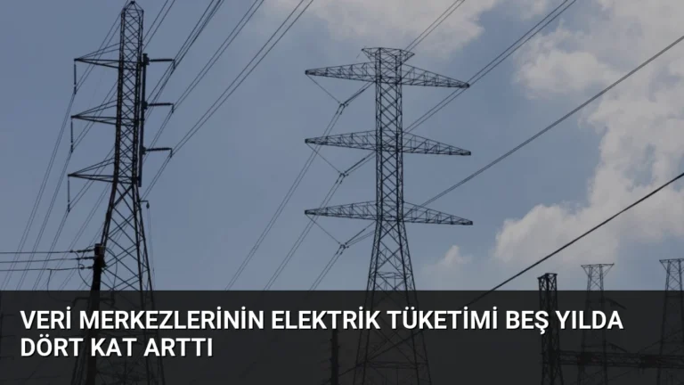Veri Merkezlerinin Elektrik Tüketimi Beş Yılda Dört Kat Arttı