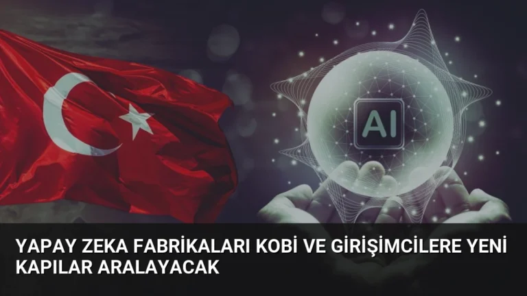 Yapay Zeka Fabrikaları KOBİ ve Girişimcilere Yeni Kapılar Aralayacak