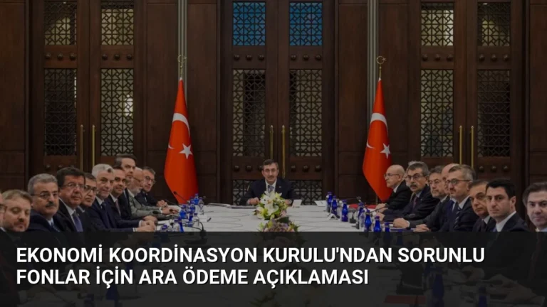 Ekonomi Koordinasyon Kurulu’ndan sorunlu fonlar için ara ödeme açıklaması