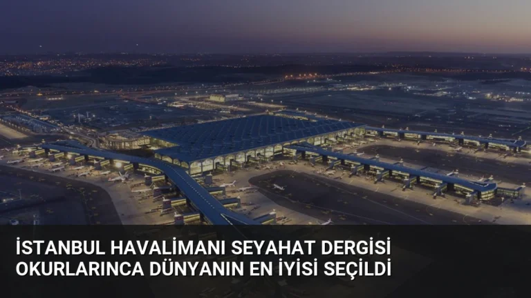 İstanbul Havalimanı Seyahat Dergisi Okurlarınca Dünyanın En İyisi Seçildi
