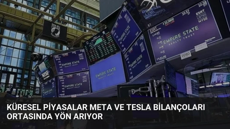 Küresel Piyasalar Meta ve Tesla Bilançoları Ortasında Yön Arıyor