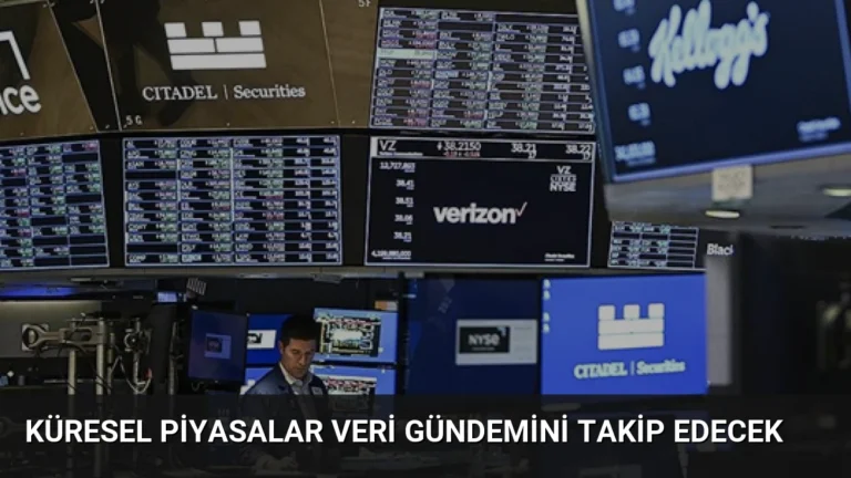 Küresel Piyasalar Veri Gündemini Takip Edecek