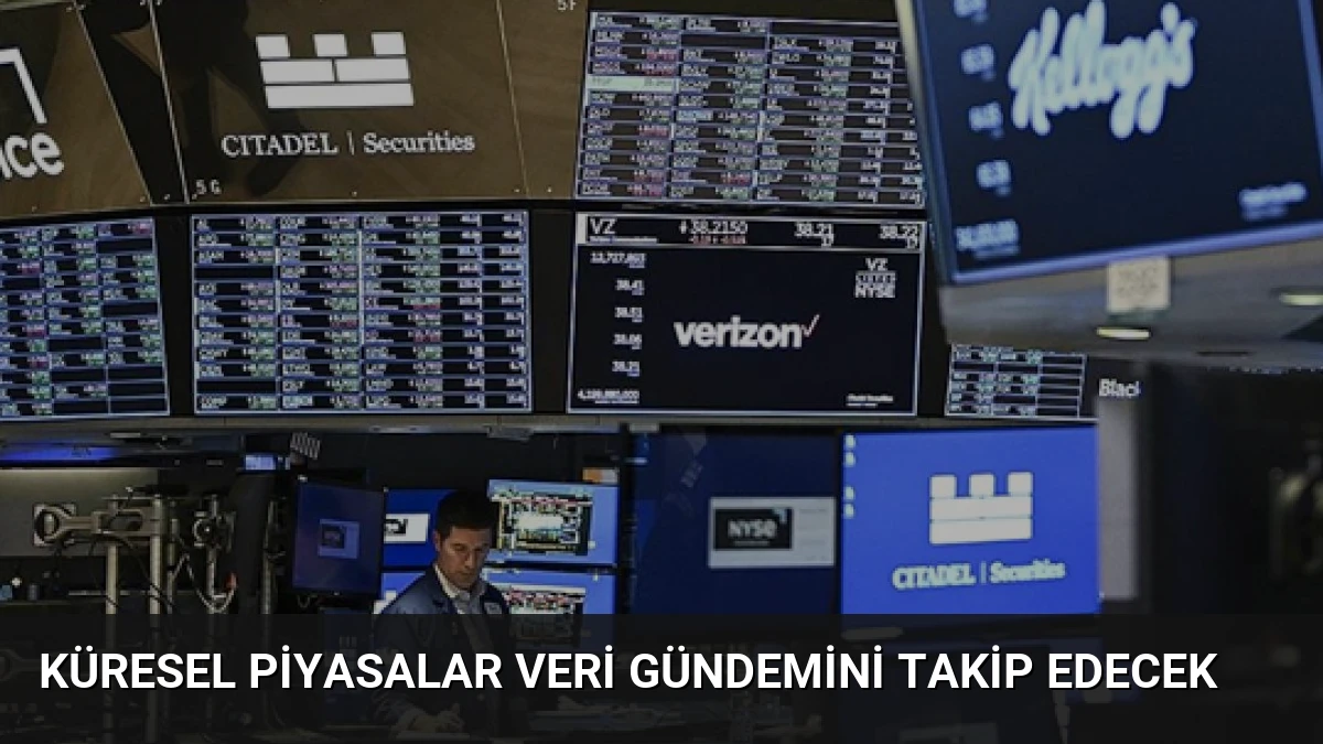 Küresel Piyasalar Veri Gündemini Takip Edecek
