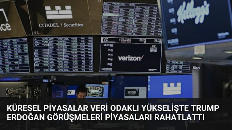 Küresel Piyasalar Veri Odaklı Yükselişte Trump Erdoğan Görüşmeleri Piyasaları Rahatlattı