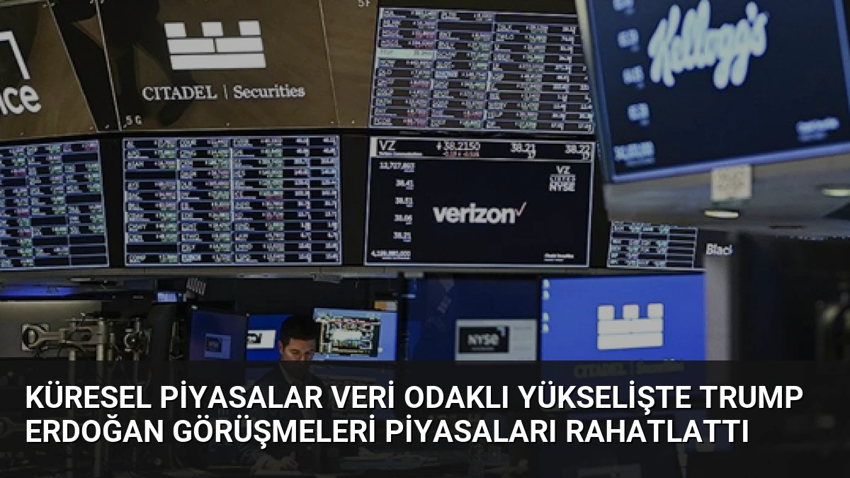 Küresel Piyasalar Veri Odaklı Yükselişte Trump Erdoğan Görüşmeleri Piyasaları Rahatlattı