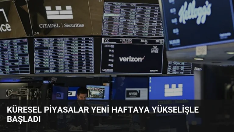 Küresel Piyasalar Yeni Haftaya Yükselişle Başladı