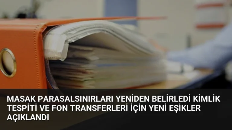 MASAK Parasalsınırları Yeniden Belirledi Kimlik Tespiti ve Fon Transferleri İçin Yeni Eşikler Açıklandı