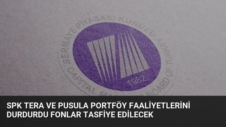 SPK Tera ve Pusula Portföy Faaliyetlerini Durdurdu Fonlar Tasfiye Edilecek