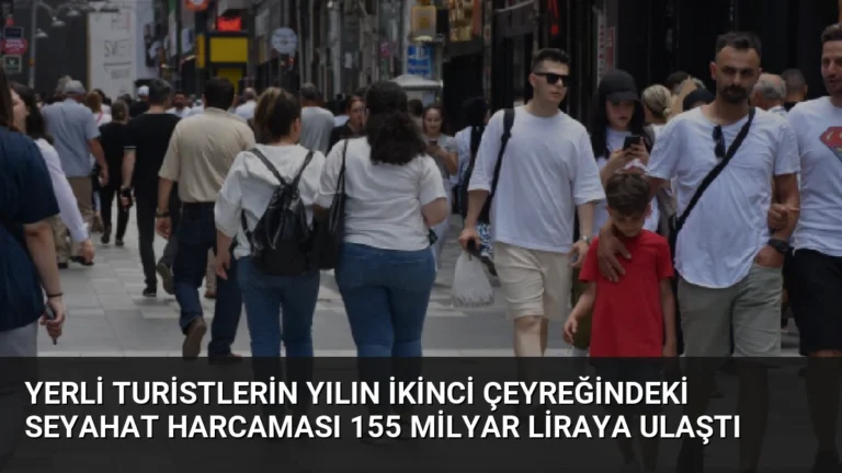 Yerli Turistlerin Yılın İkinci Çeyreğindeki Seyahat Harcaması 155 Milyar Liraya Ulaştı